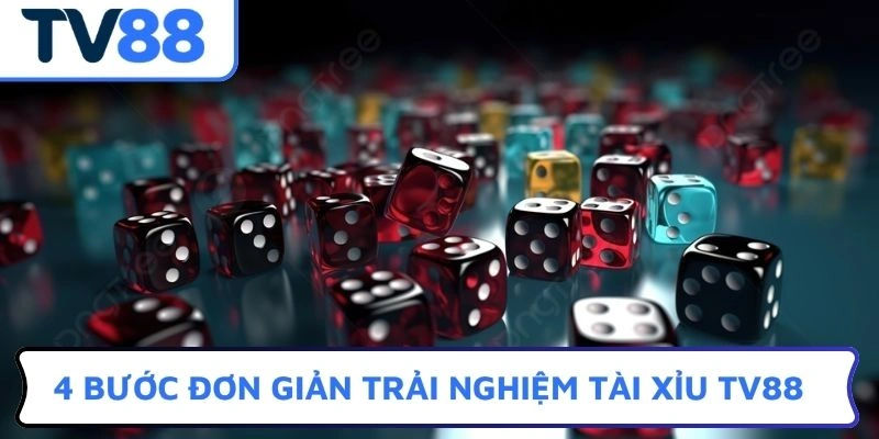 4 bước đơn giản trải nghiệm Tài xỉu TV88