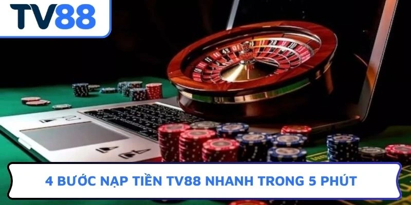 4 bước nạp tiền TV88 nhanh trong 5 phút