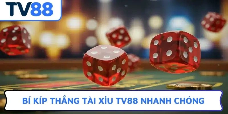 Bí kíp thắng Tài xỉu TV88 nhanh chóng