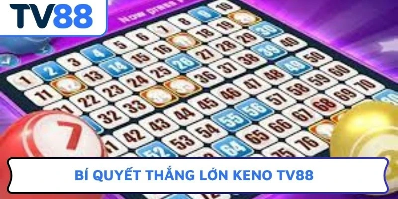 Bí quyết thắng lớn Keno TV88
