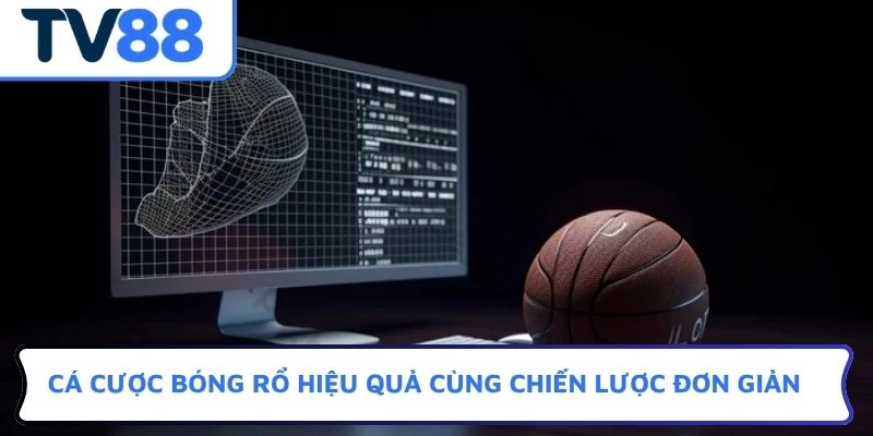 Cá cược bóng rổ hiệu quả cùng chiến lược đơn giản