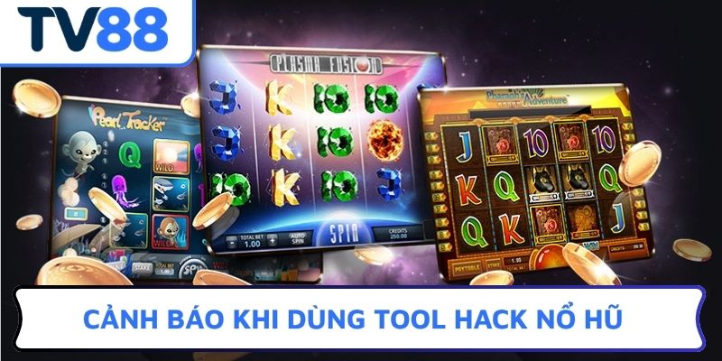 Cảnh báo khi dùng Tool hack nổ hũ