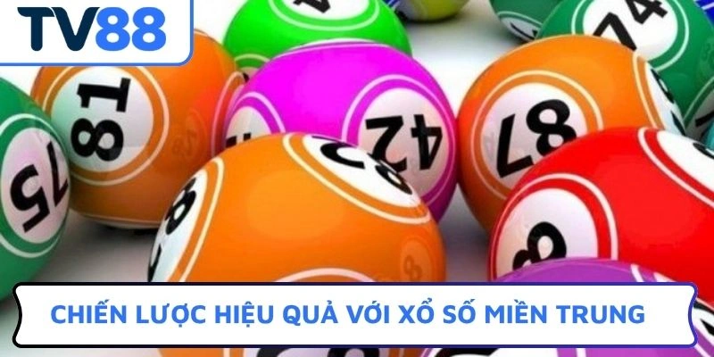 Chiến lược hiệu quả với xổ số miền Trung