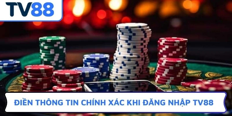 Điền thông tin chính xác khi đăng nhập TV88