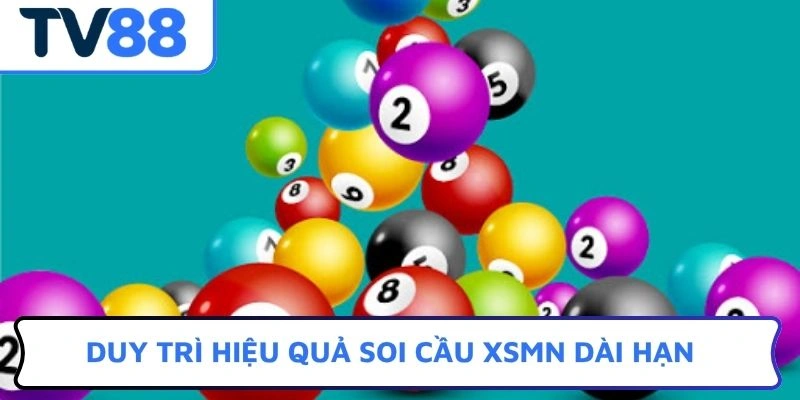 Duy trì hiệu quả soi cầu XSMN dài hạn