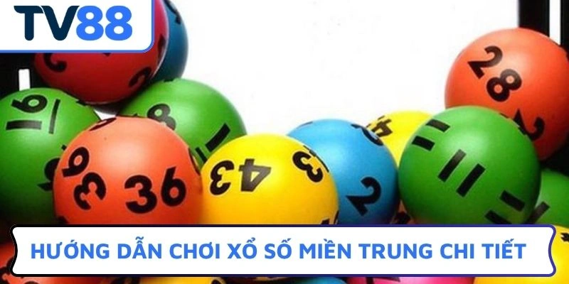 Hướng dẫn chơi Xổ số miền Trung chi tiết