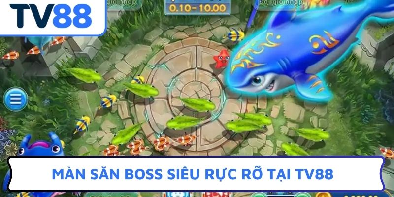 Màn săn boss siêu rực rỡ tại TV88