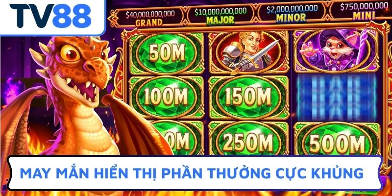 May mắn hiển thị phần thưởng cực khủng