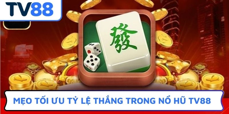 Mẹo tối ưu tỷ lệ thắng trong game nổ hũ TV88