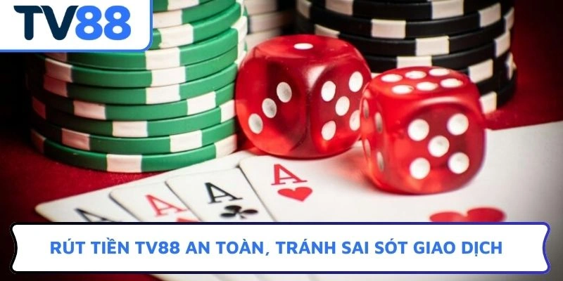 Rút tiền TV88 an toàn, tránh sai sót giao dịch