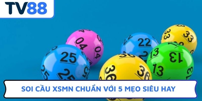 Soi cầu XSMN chuẩn với 5 mẹo siêu hay