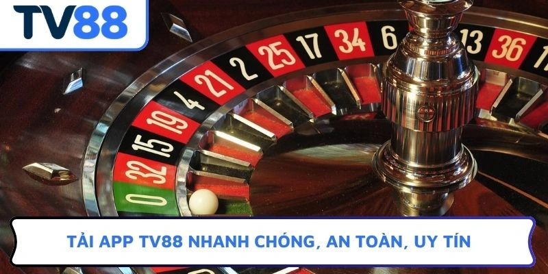 Tải APP TV88 nhanh chóng, an toàn, uy tín