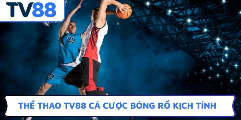 Thể thao TV88 cá cược bóng rổ kịch tính